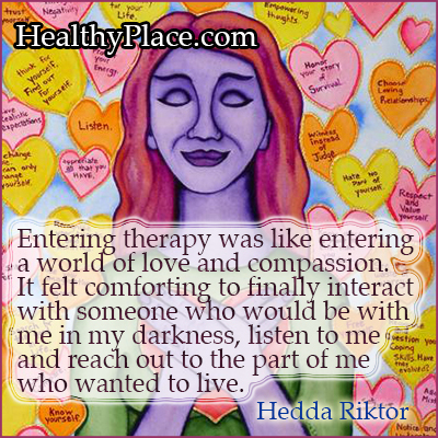 Citiranje mentalne bolesti - Ulazak na terapiju bio je poput ulaska u svijet ljubavi i saosećanja. Bilo mi je ugodno napokon komunicirati s nekim tko bi bio sa mnom u mojoj tami, poslušati me i posegnuti za dijelom mene koji je želio živjeti.
