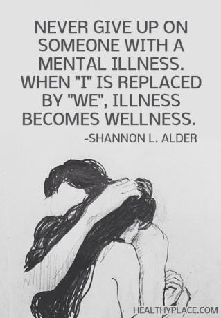 Citat o mentalnom zdravlju - Nikada se ne odričite nekoga s mentalnom bolešću. Kad me zamijeni Mi, bolest postaje wellness.