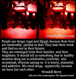 Citat o ovisnosti Wendell Berry - ljudi koriste drogu, legalnu i ilegalnu, jer su njihovi životi nepodnošljivo bolni ili dosadni. Oni mrze svoj posao i ne nalaze odmor u slobodno vrijeme.