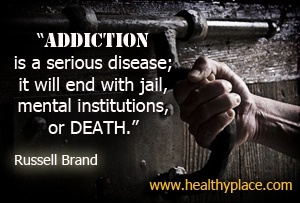 Citat ovisnosti Russela Branda - Ovisnosti je ozbiljna bolest; završit će zatvorom, mentalnim ustanovama ili smrću.