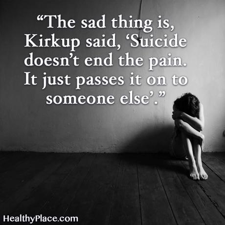Citat o mentalnom zdravlju - Žalosno je što, rekao je Kirkup, samoubojstvo ne boli. To samo prenosi nekom drugom.