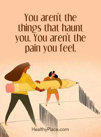Citat o mentalnom zdravlju - niste one stvari koje vas progone. Ne osjećate bol.