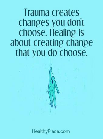 Citiranje mentalne bolesti - Trauma stvara promjene koje ne odaberete. Izlječenje znači stvaranje promjene koju vi odaberete.