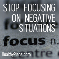 Prestanite se fokusirati na negativne situacije