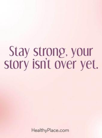 Citat o mentalnom zdravlju - ostanite snažni, vaša priča još nije gotova.
