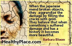Citat mentalnog zdravlja - Kad Japanci popravljaju razbijene predmete, oni povećavaju štetu popunjavajući pukotine zlatom. Oni vjeruju da kad nešto pretrpi štetu i ako ima povijest to postaje ljepše