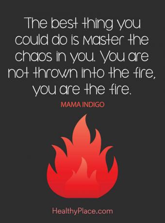 Citat o mentalnom zdravlju - Najbolje što biste mogli učiniti je savladati kaos u vama. Nisi bačen u vatru, ti si vatra.